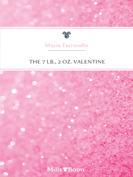 Title details for The 7 Lb., 2 Oz. Valentine by Marie Ferrarella - Available
